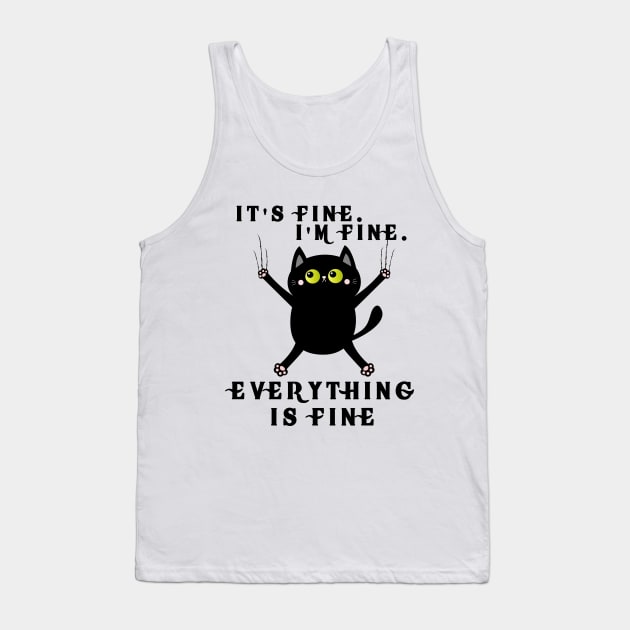 It's Fine I'm Fine Everything Is Fine Tank Top by M-HO design